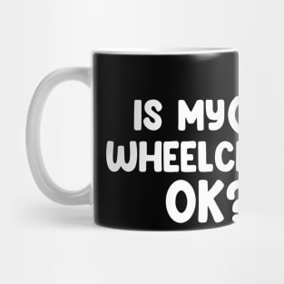 Is My Wheelchair Ok Mug